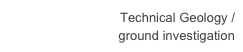 Technical Geology /  ground investigation 