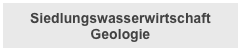 Siedlungswasserwirtschaft 
Geologie