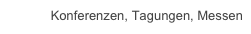 Konferenzen, Tagungen, Messen