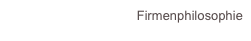 Firmenphilosophie